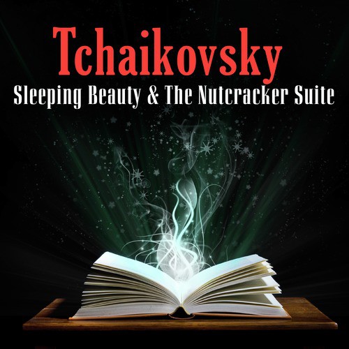 Tchaikovsky - Sleeping Beauty & The Nutcracker Suite