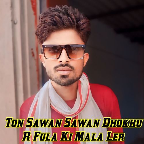 Ton Sawan Sawan Dhokhu R Fula Ki Mala Ler