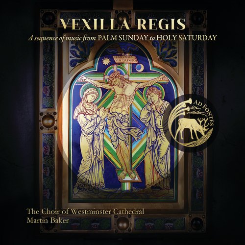 Vexilla Regis: A Sequence of Music from Palm Sunday to Holy Saturday