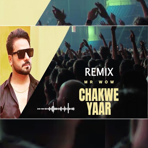 Chakwe Yaar (Remix)