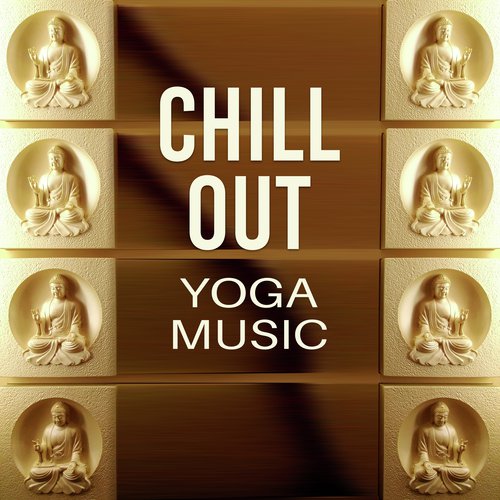 Chill Out Yoga Music – Oriental Music for Deep Meditation, Chill Out 2017, Chakra Balancing, Training Yoga, Tibetan Chill Out, Buddha Lounge