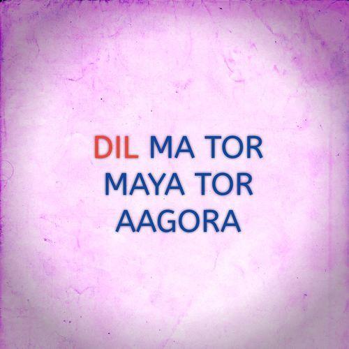 DIL MA TOR MAYA TOR AAGORA