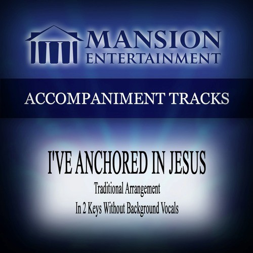 I've Anchored in Jesus (Traditional) [Accompaniment Track]