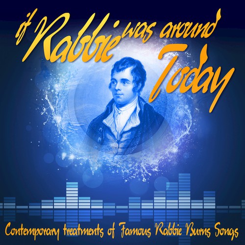 If Rabbie Was Around Today: Contemporary Treatments of Famous Rabbie Burns Songs