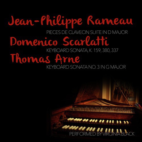 Jean-Philippe Rameau: Pieces De Clavecin Suite: Domenico Scarlatti &amp; Thomas Arne: Keyboard Sonatas