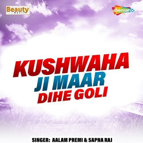 Kushwaha Ji Maar Dihe Goli