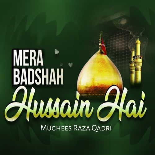 Mera Badshah hussain Hai