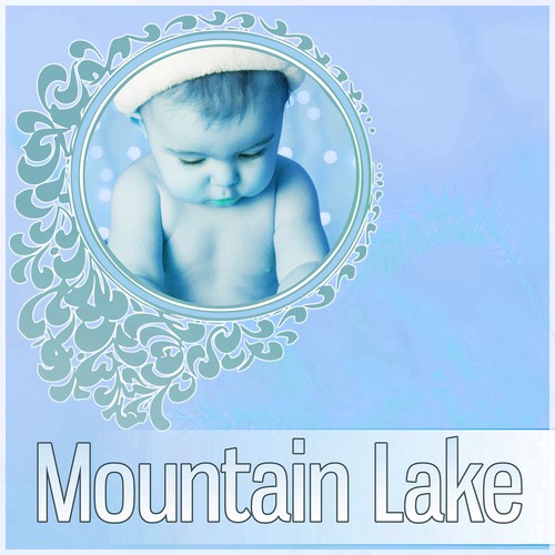 Mountain Lake - Soft Music to Relax for Newborn, Baby Sleep Aid, Children's Lullaby, Soothing & Calm Sounds