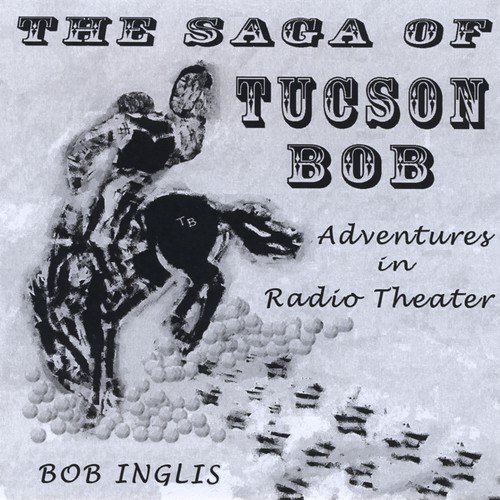 Radio Theater - The Saga of Tucson Bob