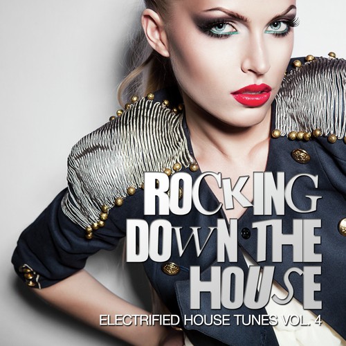 Rocking Down The House - Electrified House Tunes, Vol. 5