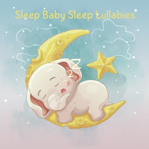 Sleep Baby Sleep Lullabies