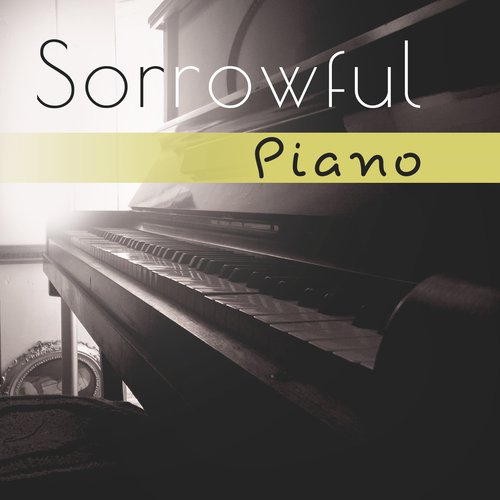 Sorrowful Piano (Sentimental Mood for Broken Heart)