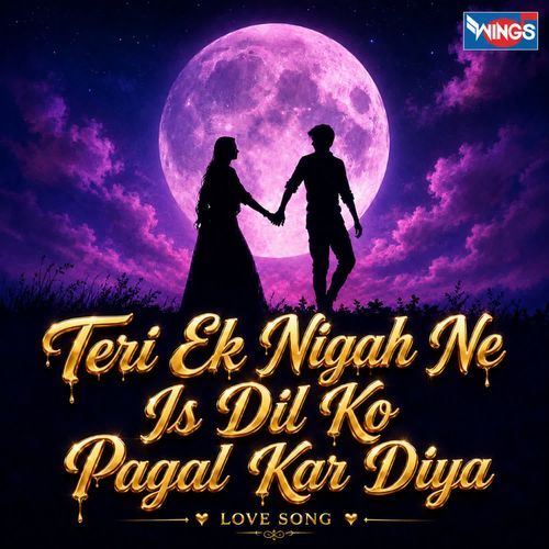 Teri Ek Nigah Ne Is Dil Ko Pagal Kar Diya