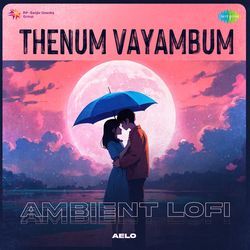 Thenum Vayambum - Ambient Lofi-NwIyVBNjBmk