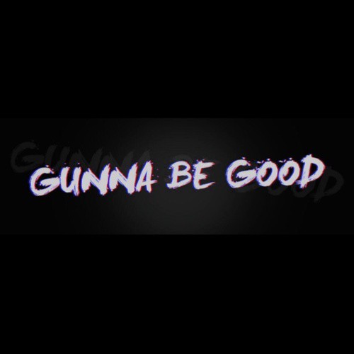 Gunna Be Good