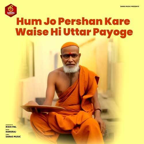 Hum Jo Pershan Kare Waise Hi Uttar Payoge