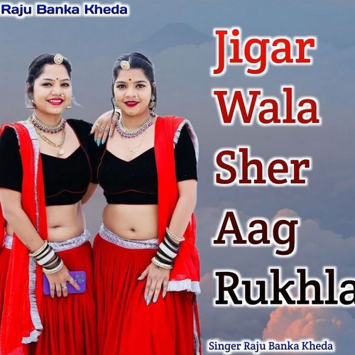 Jigar Wala Sher Aag Rukhla