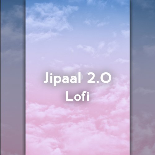 Jipaal 2.O Lofi