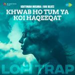 Khwab Ho Tum Ya Koi Haqeeqat - LoFi Trap