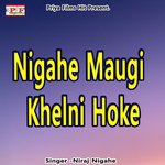 Nigahe Maugi Khelni Hoke