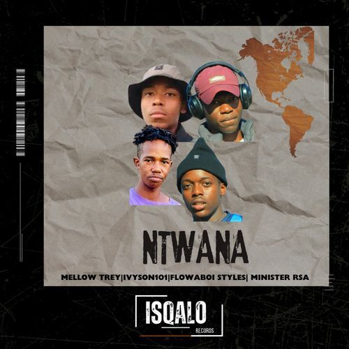 Ntwana (feat. IVYSON101,Flowaboi Styles & Minister Rsa)