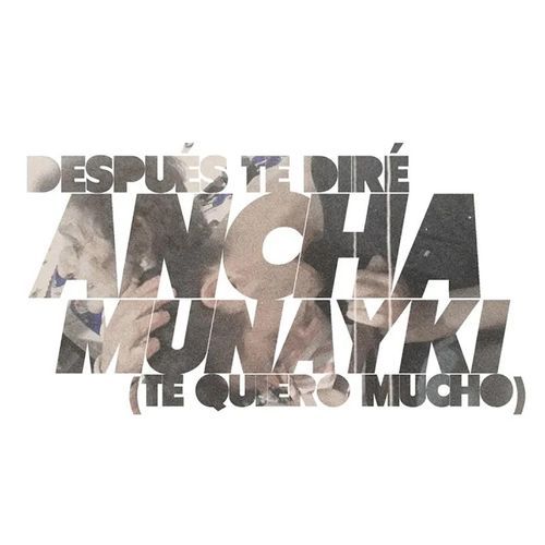 Ancha Munayki - Te Quiero Mucho
