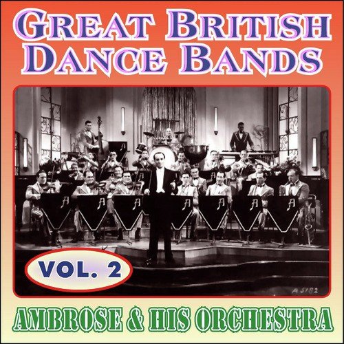 Greats British Dance Bands - Vol. 2 - Ambrose & His Orchestra