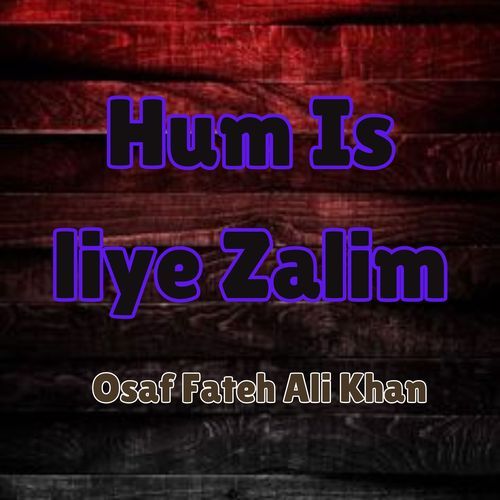 Hum Is liye Zalim