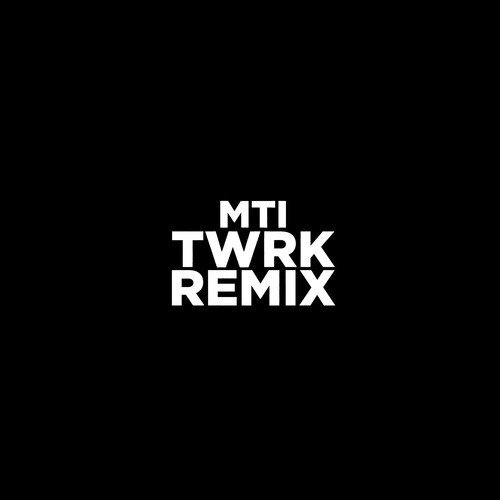 MTI (TWRK Remix)