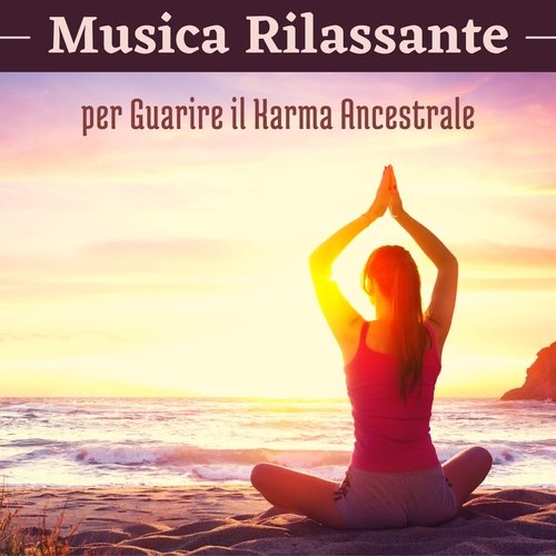 Musica rilassante per guarire il karma ancestrale