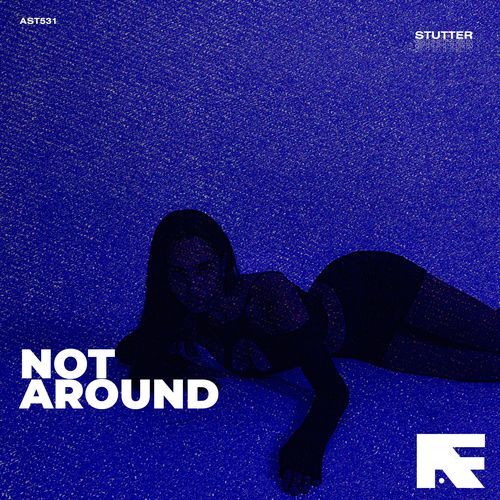 Not Around (Stutter Techno)