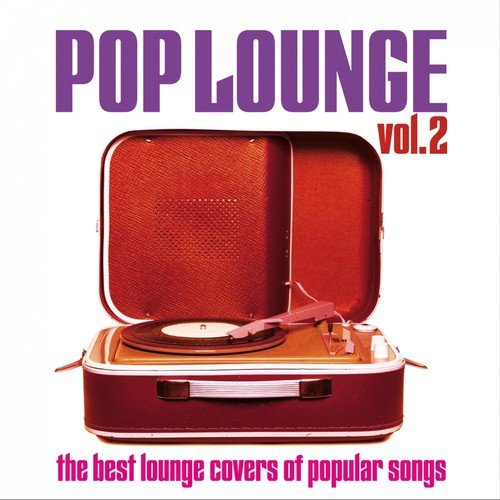 Pop Lounge, Vol. 2 (The Best Lounge Covers of Popular Songs)