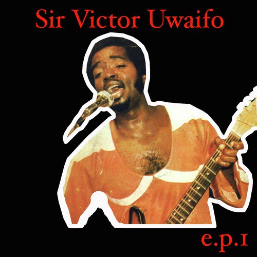 Sir Victor Uwaifo EP 1
