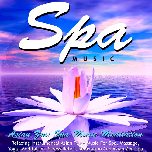 Spa Music: Relaxing Instrumental Asian Flute Music for Spa, Massage, Yoga, Meditation, Stress Relief, Relaxation and Asian Zen Spa
