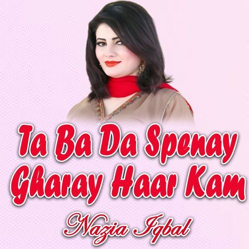 Ta Ba Da Spenay Gharay Haar Kam