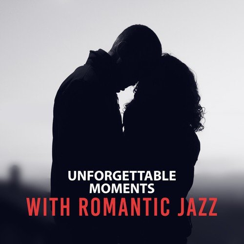Unforgettable Moments with Romantic Jazz – Relaxing Piano Jazz, Soft Sounds, First Kiss, Erotic Jazz