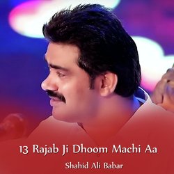 13 Rajab Ji Dhoom Machi Aa-SQsuBDJUbws