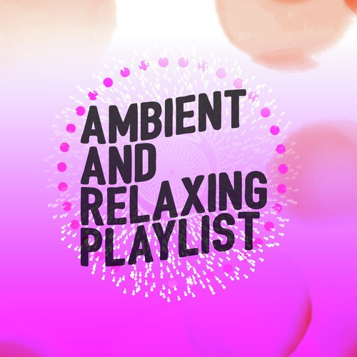 Ambient and Relaxing Playlist