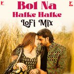 Bol Na Halke Halke - LoFi Mix