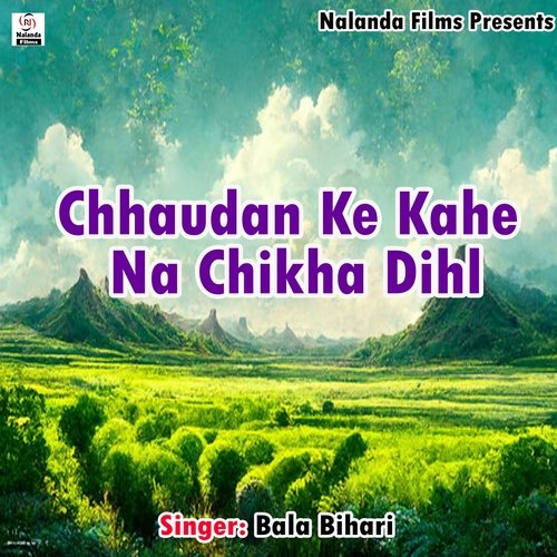 Chhaudan Ke Kahe Na Chikha Dihl (nf)