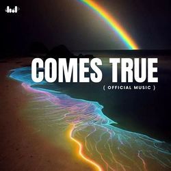 Comes True