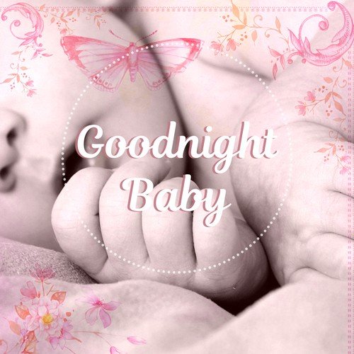 Goodnight Baby – Quiet Music for Sleep, Soothing Lullabies to Bed, Mozart to Sleep, Bedtime