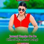 Jawani Hamko De De Chhori Kya Achar Dalegi