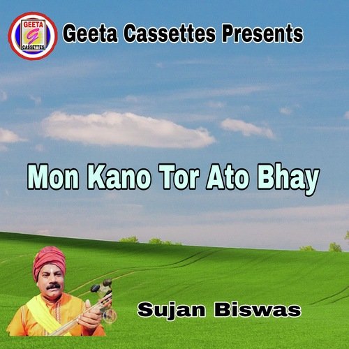 Mon Kano Tor Ato Bhay