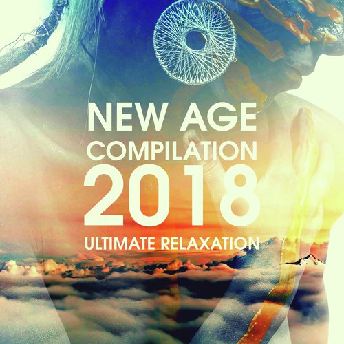 New Age Compilation 2018 - Ultimate Relaxation