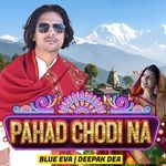 Pahad Chodi Na (Feat. Deepak Dea)
