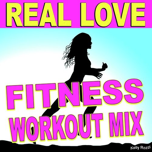 Real Love (You Give Me That Feeling) (Fitness Workout Mix)