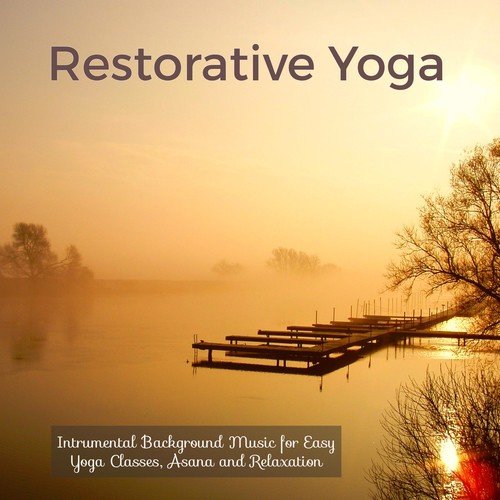 Restorative Yoga – Intrumental Background Music for Easy Yoga Classes, Asana and Relaxation