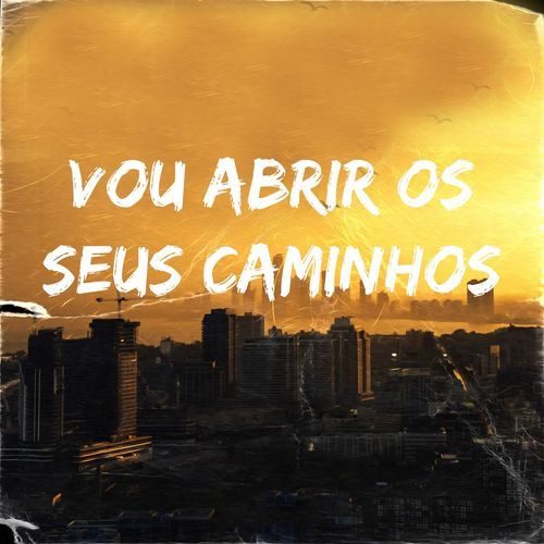 VOU ABRIR OS SEUS CAMINHOS