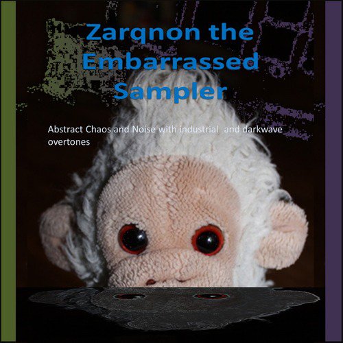 Zarqnon the Embarrassed (A collection of Abstract Chaos and Noise with Industrial and Darkwave overtones)